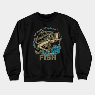 Shut Up And Fish Crewneck Sweatshirt